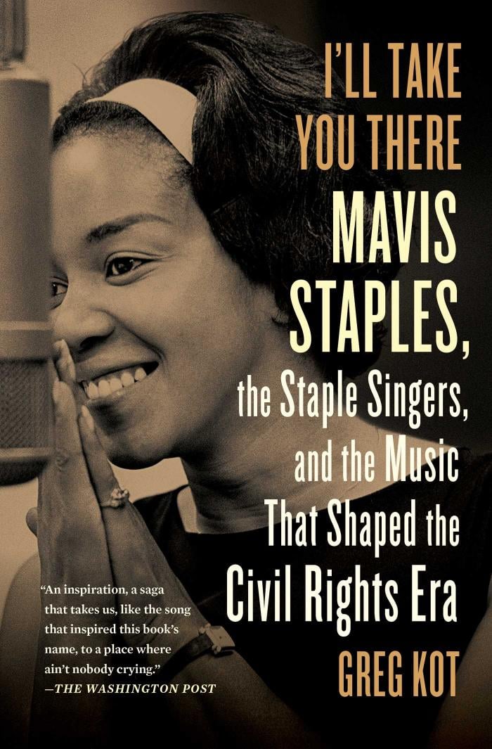 Greg Kot's I'll Take You There, a biography of Mavis Staples