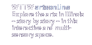 WTTW artsonline Explore the arts in Illinois in this interactive multi-sensory space.