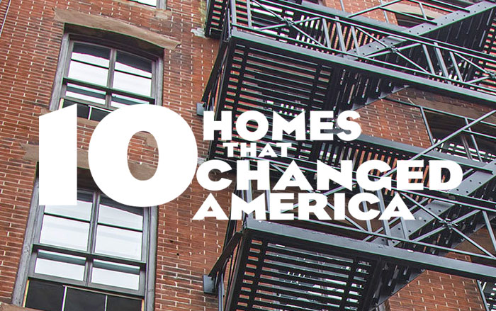 View the 10 Homes That Changed America