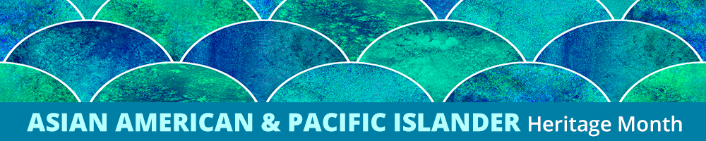 Asian American and Pacific Islander Heritage Month Programming – May 2020